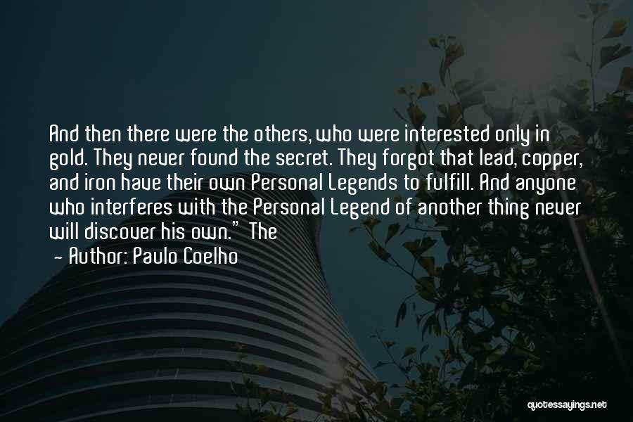Paulo Coelho Quotes: And Then There Were The Others, Who Were Interested Only In Gold. They Never Found The Secret. They Forgot That