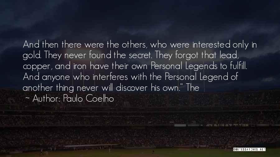 Paulo Coelho Quotes: And Then There Were The Others, Who Were Interested Only In Gold. They Never Found The Secret. They Forgot That