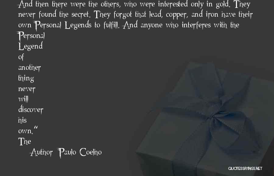 Paulo Coelho Quotes: And Then There Were The Others, Who Were Interested Only In Gold. They Never Found The Secret. They Forgot That