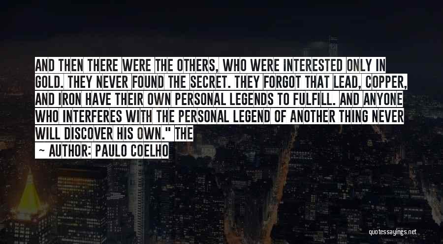 Paulo Coelho Quotes: And Then There Were The Others, Who Were Interested Only In Gold. They Never Found The Secret. They Forgot That