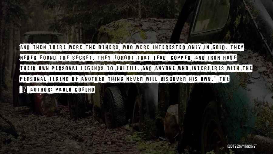 Paulo Coelho Quotes: And Then There Were The Others, Who Were Interested Only In Gold. They Never Found The Secret. They Forgot That