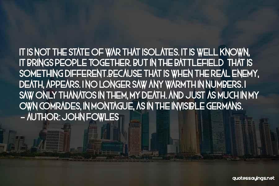 John Fowles Quotes: It Is Not The State Of War That Isolates. It Is Well Known, It Brings People Together. But In The