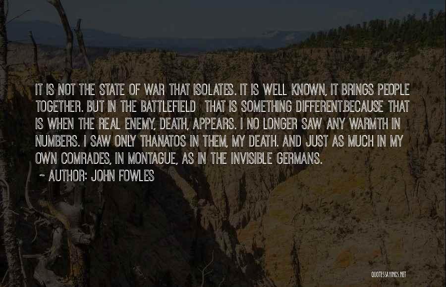 John Fowles Quotes: It Is Not The State Of War That Isolates. It Is Well Known, It Brings People Together. But In The