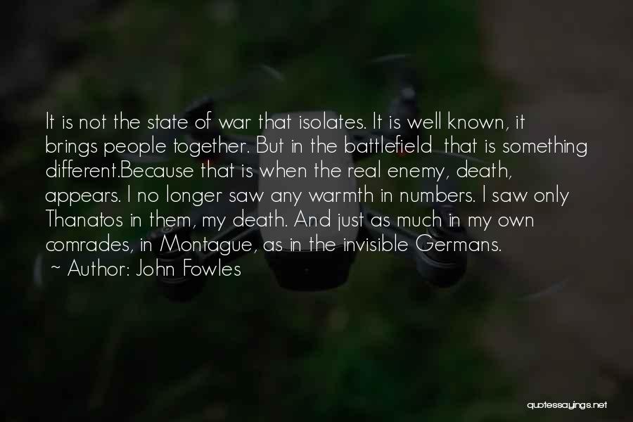 John Fowles Quotes: It Is Not The State Of War That Isolates. It Is Well Known, It Brings People Together. But In The