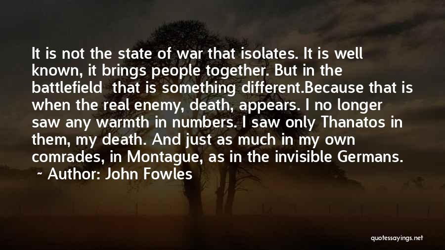 John Fowles Quotes: It Is Not The State Of War That Isolates. It Is Well Known, It Brings People Together. But In The