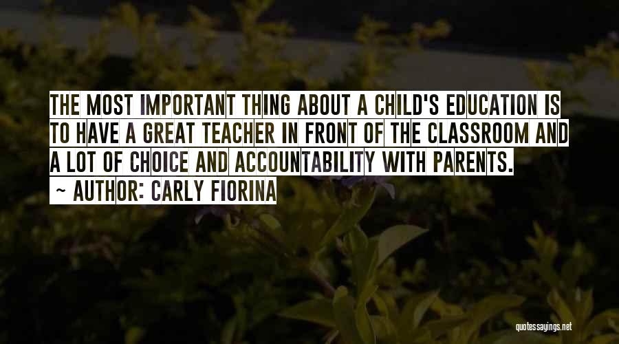 Carly Fiorina Quotes: The Most Important Thing About A Child's Education Is To Have A Great Teacher In Front Of The Classroom And