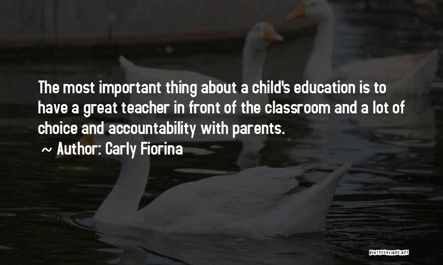 Carly Fiorina Quotes: The Most Important Thing About A Child's Education Is To Have A Great Teacher In Front Of The Classroom And