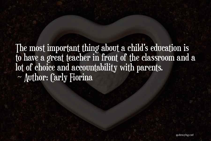 Carly Fiorina Quotes: The Most Important Thing About A Child's Education Is To Have A Great Teacher In Front Of The Classroom And
