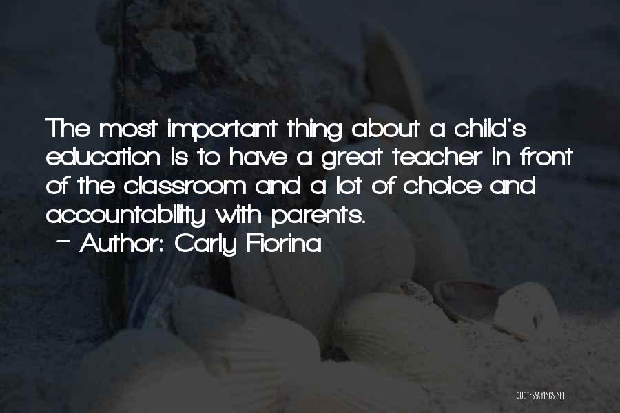 Carly Fiorina Quotes: The Most Important Thing About A Child's Education Is To Have A Great Teacher In Front Of The Classroom And