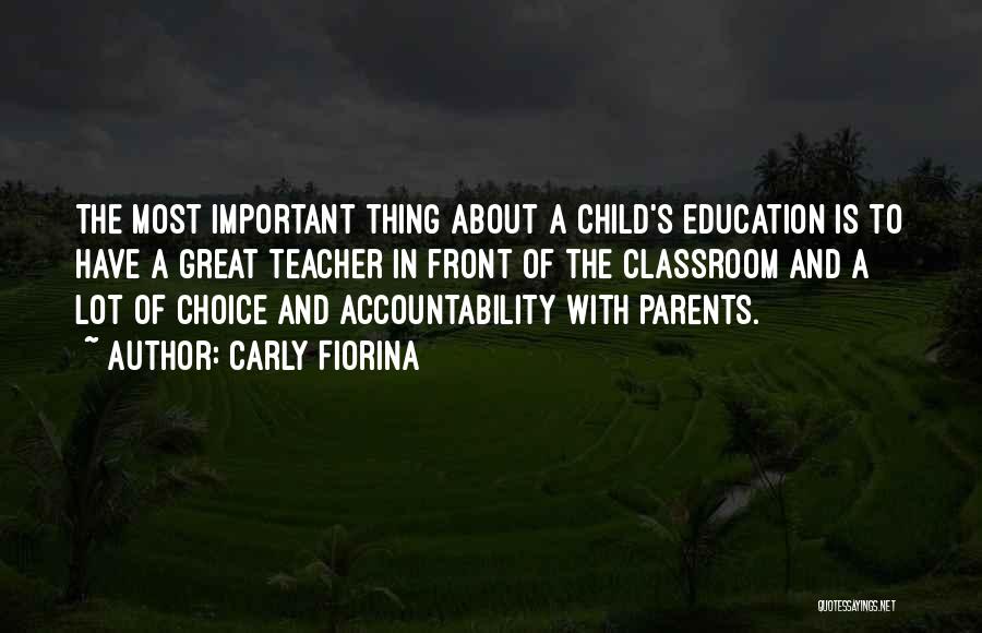 Carly Fiorina Quotes: The Most Important Thing About A Child's Education Is To Have A Great Teacher In Front Of The Classroom And