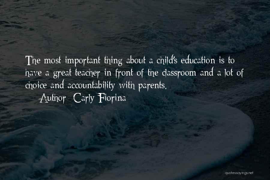 Carly Fiorina Quotes: The Most Important Thing About A Child's Education Is To Have A Great Teacher In Front Of The Classroom And