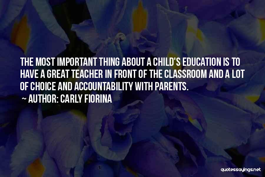 Carly Fiorina Quotes: The Most Important Thing About A Child's Education Is To Have A Great Teacher In Front Of The Classroom And