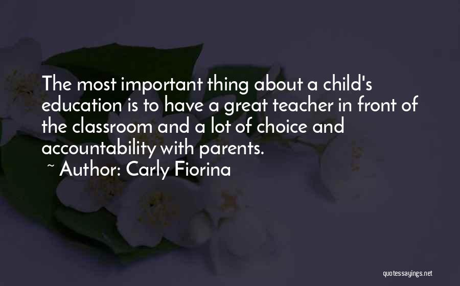 Carly Fiorina Quotes: The Most Important Thing About A Child's Education Is To Have A Great Teacher In Front Of The Classroom And