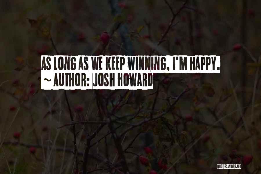 Josh Howard Quotes: As Long As We Keep Winning, I'm Happy.
