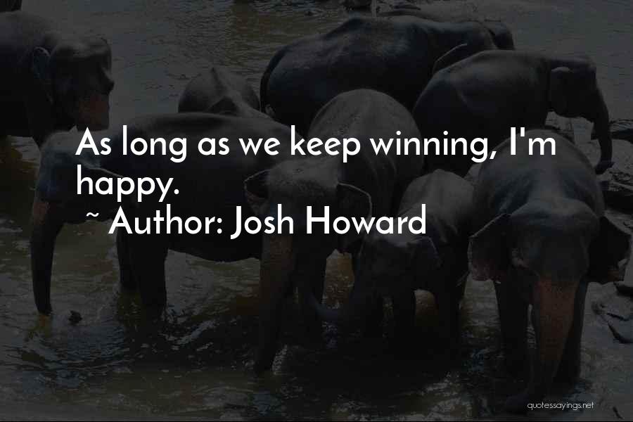 Josh Howard Quotes: As Long As We Keep Winning, I'm Happy.