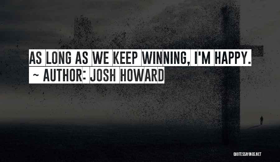 Josh Howard Quotes: As Long As We Keep Winning, I'm Happy.