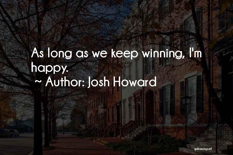 Josh Howard Quotes: As Long As We Keep Winning, I'm Happy.