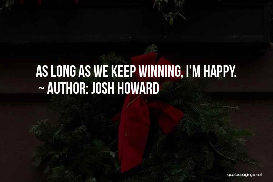 Josh Howard Quotes: As Long As We Keep Winning, I'm Happy.