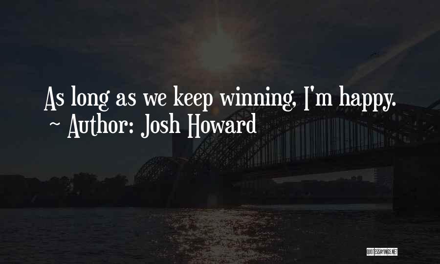 Josh Howard Quotes: As Long As We Keep Winning, I'm Happy.
