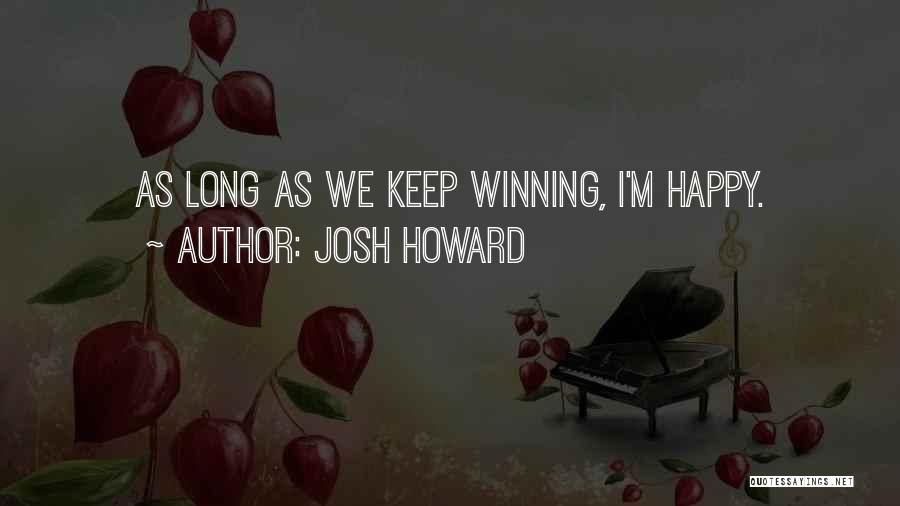 Josh Howard Quotes: As Long As We Keep Winning, I'm Happy.