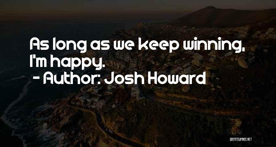 Josh Howard Quotes: As Long As We Keep Winning, I'm Happy.