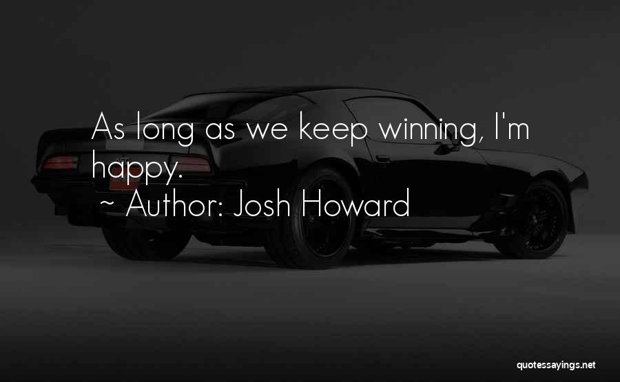 Josh Howard Quotes: As Long As We Keep Winning, I'm Happy.