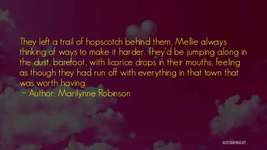 Marilynne Robinson Quotes: They Left A Trail Of Hopscotch Behind Them, Mellie Always Thinking Of Ways To Make It Harder. They'd Be Jumping