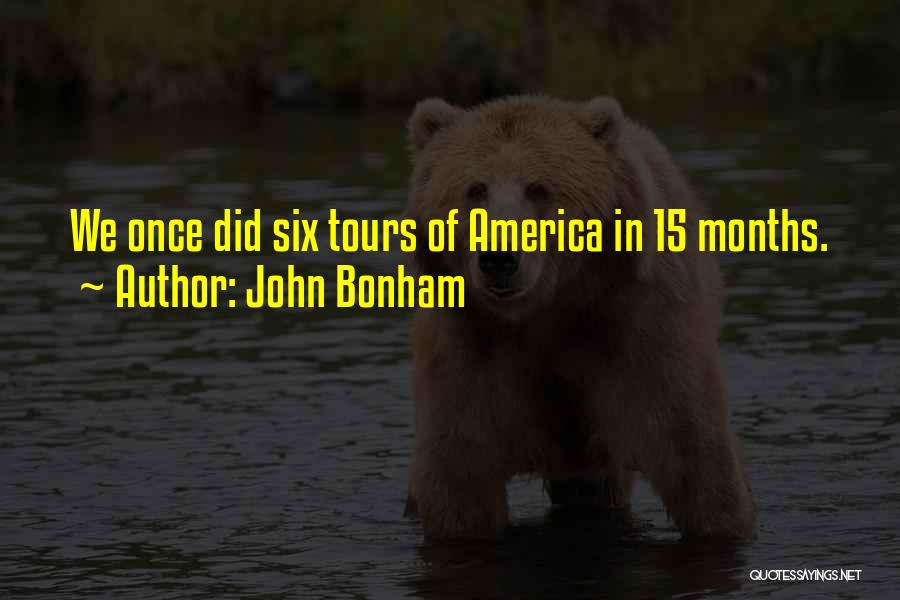 John Bonham Quotes: We Once Did Six Tours Of America In 15 Months.