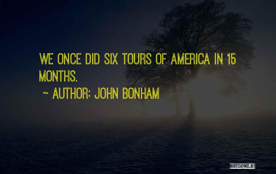 John Bonham Quotes: We Once Did Six Tours Of America In 15 Months.