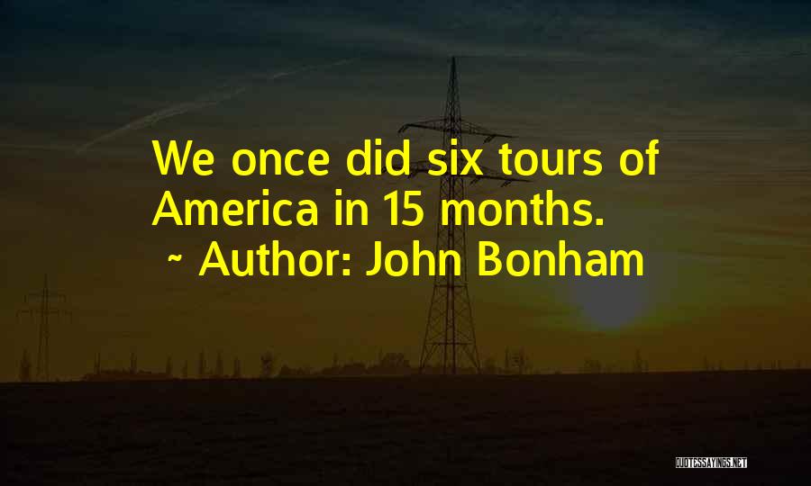 John Bonham Quotes: We Once Did Six Tours Of America In 15 Months.