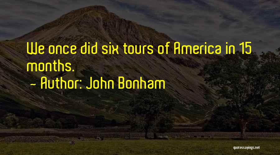 John Bonham Quotes: We Once Did Six Tours Of America In 15 Months.