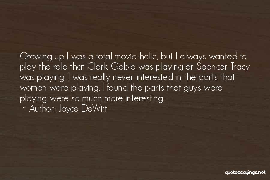 Joyce DeWitt Quotes: Growing Up I Was A Total Movie-holic, But I Always Wanted To Play The Role That Clark Gable Was Playing