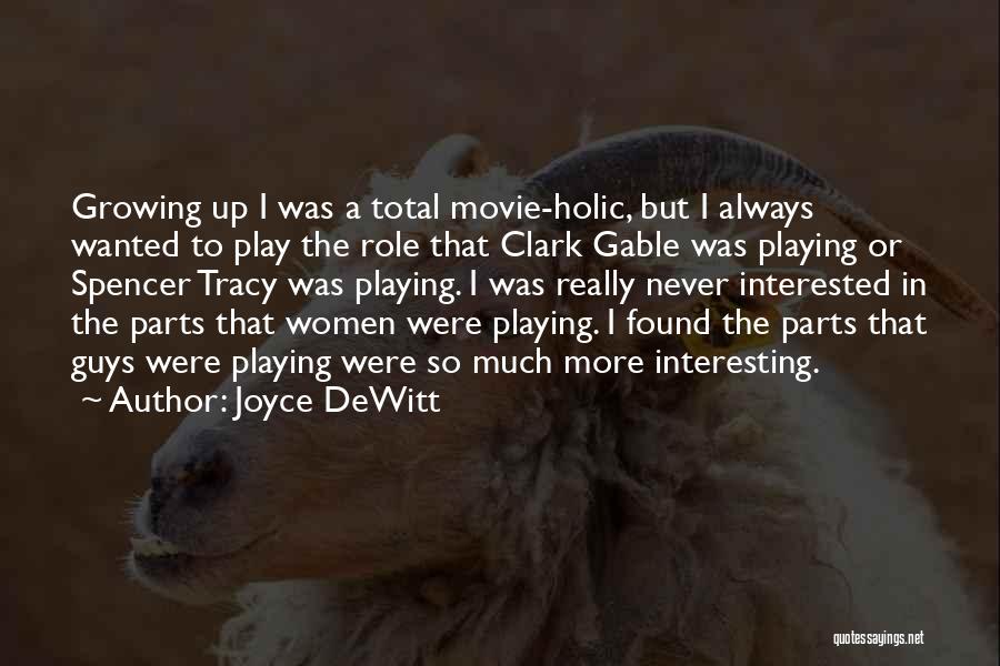 Joyce DeWitt Quotes: Growing Up I Was A Total Movie-holic, But I Always Wanted To Play The Role That Clark Gable Was Playing
