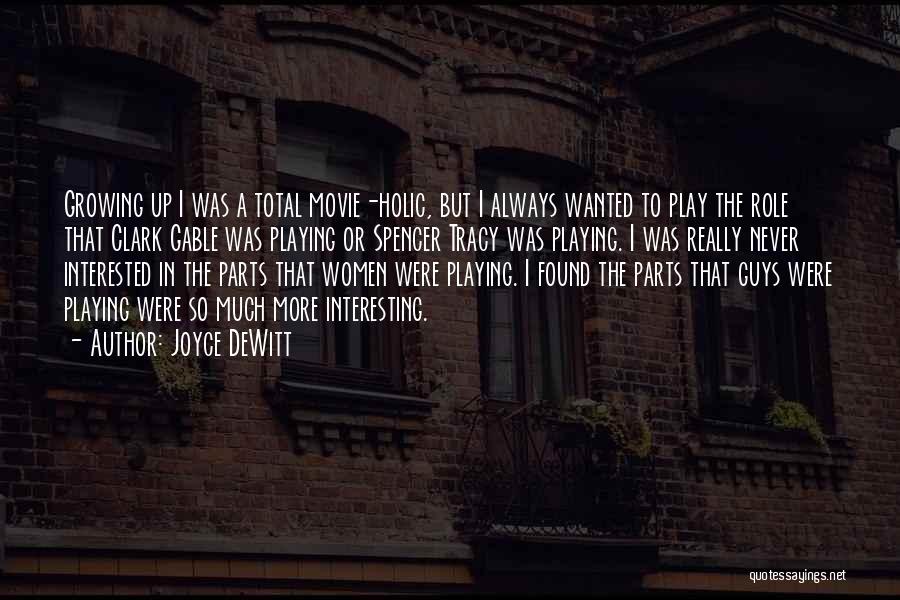 Joyce DeWitt Quotes: Growing Up I Was A Total Movie-holic, But I Always Wanted To Play The Role That Clark Gable Was Playing