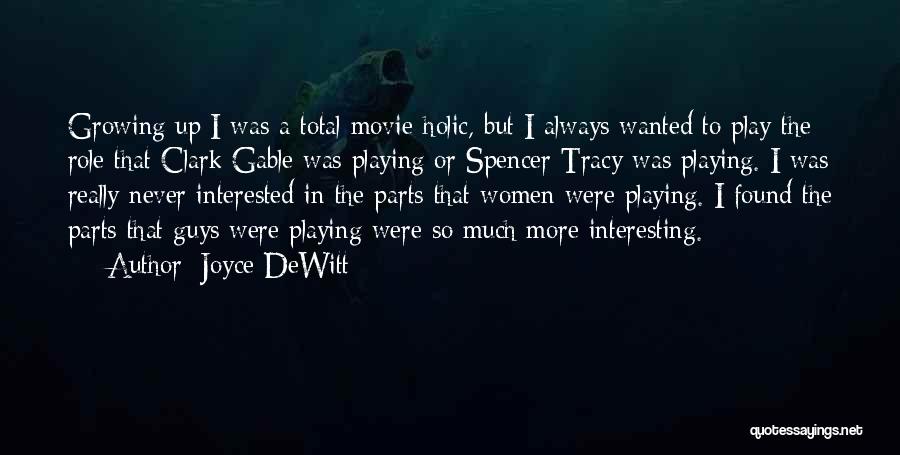 Joyce DeWitt Quotes: Growing Up I Was A Total Movie-holic, But I Always Wanted To Play The Role That Clark Gable Was Playing