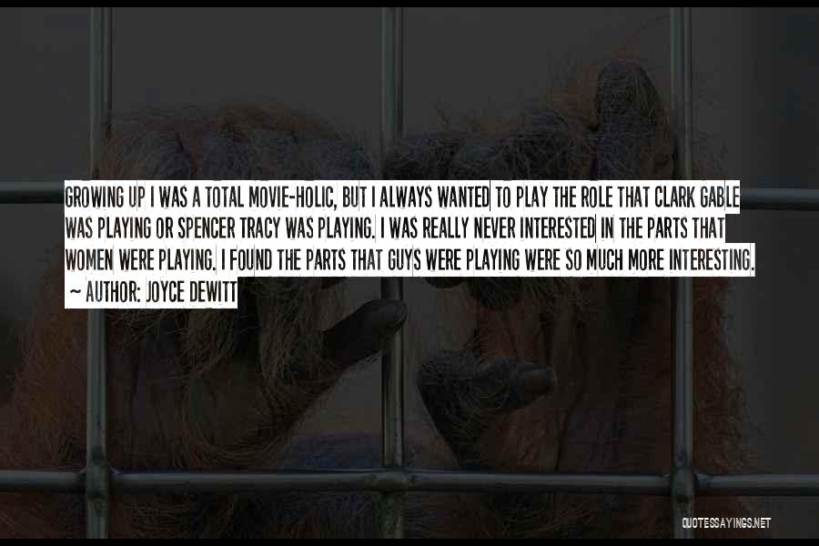 Joyce DeWitt Quotes: Growing Up I Was A Total Movie-holic, But I Always Wanted To Play The Role That Clark Gable Was Playing