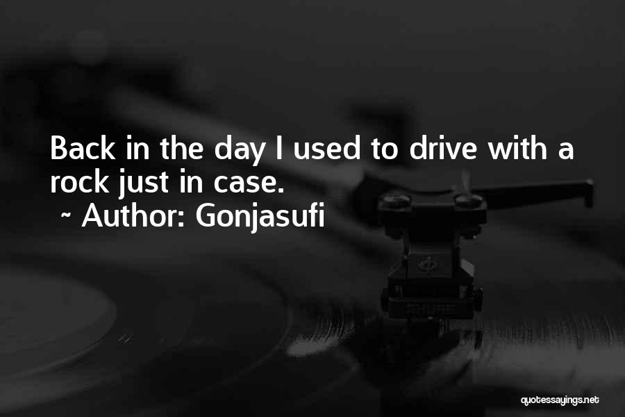 Gonjasufi Quotes: Back In The Day I Used To Drive With A Rock Just In Case.