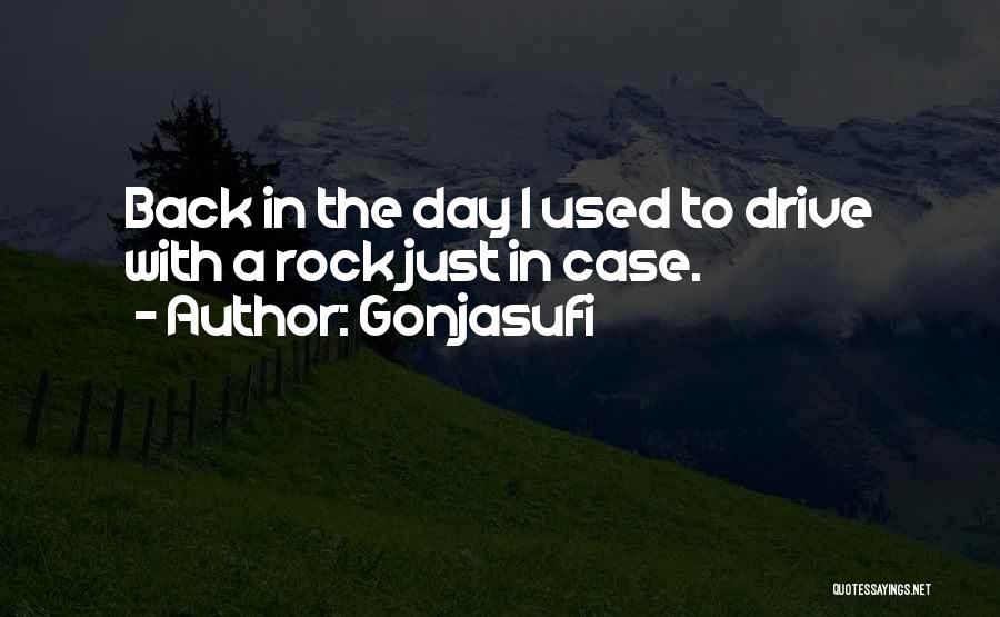 Gonjasufi Quotes: Back In The Day I Used To Drive With A Rock Just In Case.