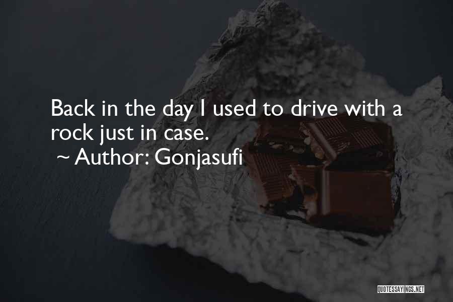 Gonjasufi Quotes: Back In The Day I Used To Drive With A Rock Just In Case.