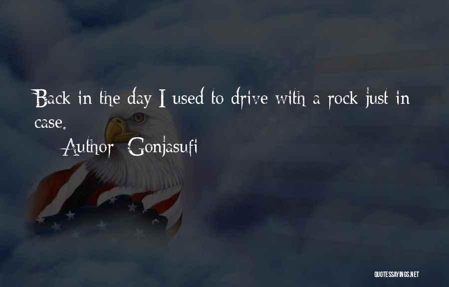 Gonjasufi Quotes: Back In The Day I Used To Drive With A Rock Just In Case.