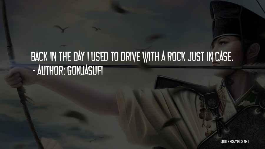 Gonjasufi Quotes: Back In The Day I Used To Drive With A Rock Just In Case.