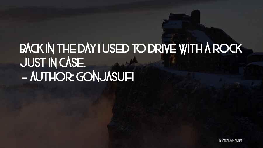 Gonjasufi Quotes: Back In The Day I Used To Drive With A Rock Just In Case.