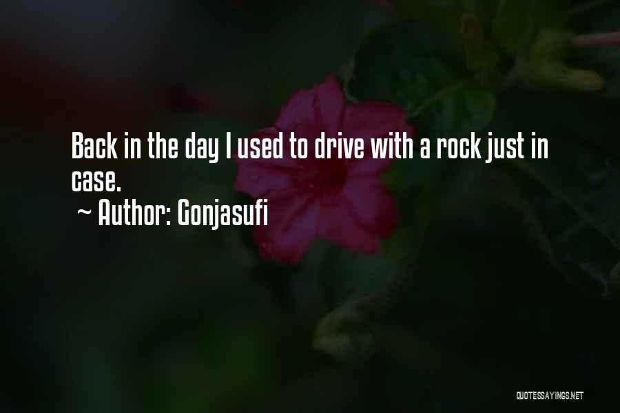 Gonjasufi Quotes: Back In The Day I Used To Drive With A Rock Just In Case.