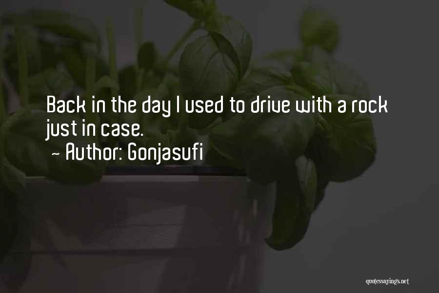 Gonjasufi Quotes: Back In The Day I Used To Drive With A Rock Just In Case.