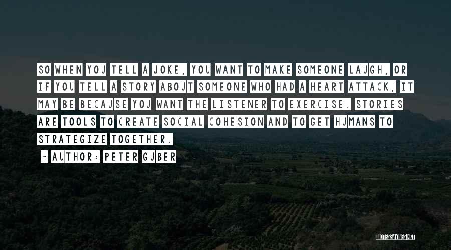 Peter Guber Quotes: So When You Tell A Joke, You Want To Make Someone Laugh, Or If You Tell A Story About Someone