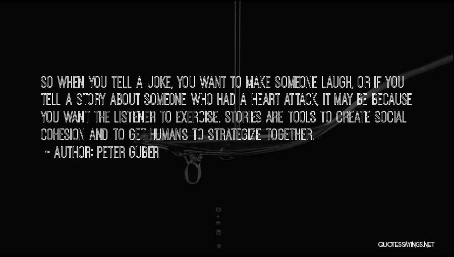 Peter Guber Quotes: So When You Tell A Joke, You Want To Make Someone Laugh, Or If You Tell A Story About Someone