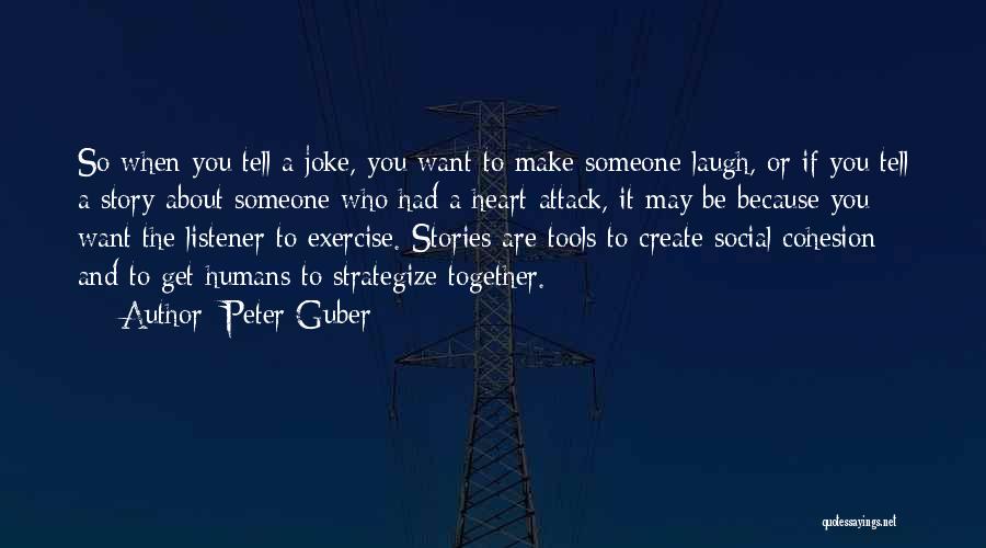 Peter Guber Quotes: So When You Tell A Joke, You Want To Make Someone Laugh, Or If You Tell A Story About Someone