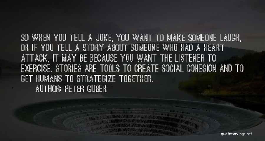 Peter Guber Quotes: So When You Tell A Joke, You Want To Make Someone Laugh, Or If You Tell A Story About Someone