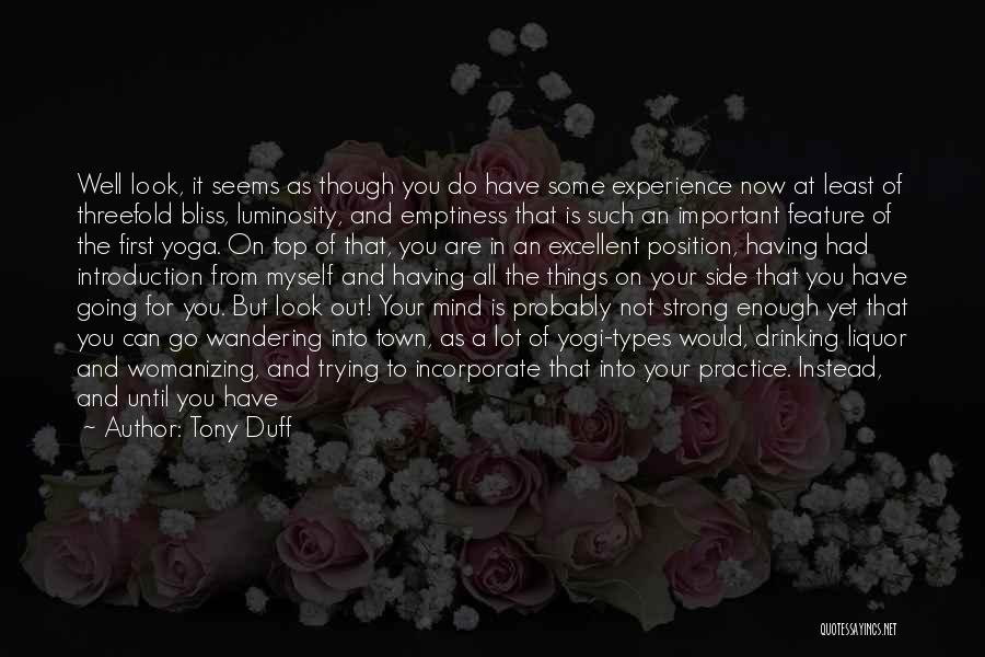 Tony Duff Quotes: Well Look, It Seems As Though You Do Have Some Experience Now At Least Of Threefold Bliss, Luminosity, And Emptiness