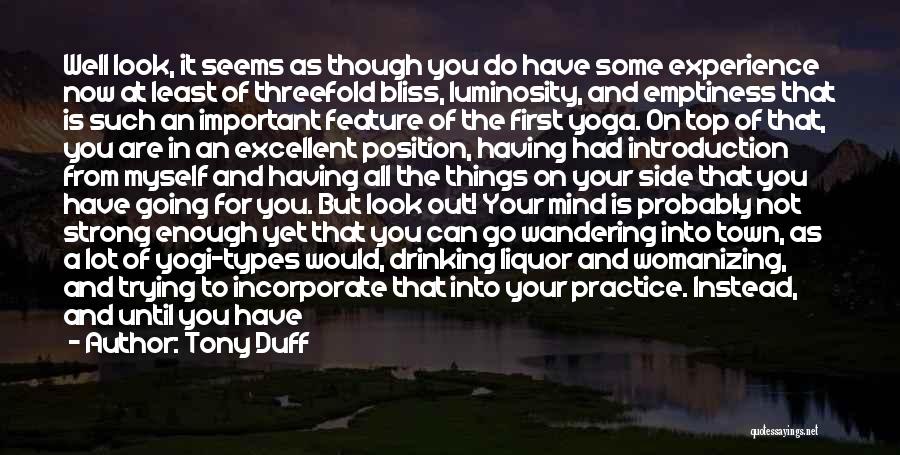 Tony Duff Quotes: Well Look, It Seems As Though You Do Have Some Experience Now At Least Of Threefold Bliss, Luminosity, And Emptiness